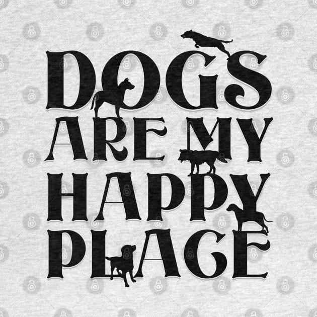 Dogs are my Happy Place - Bold black text & dog silhouettes by Off the Page